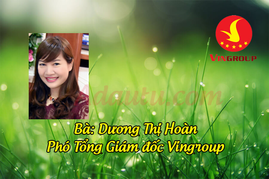 Bà Dương Thị Hoàn – Phó Tổng Giám đốc Tập đoàn Vingroup