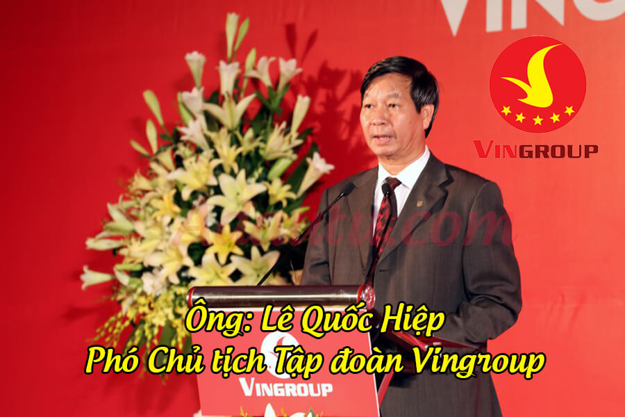 Ông Lê Khắc Hiệp – Phó Chủ tịch Tập đoàn Vingroup