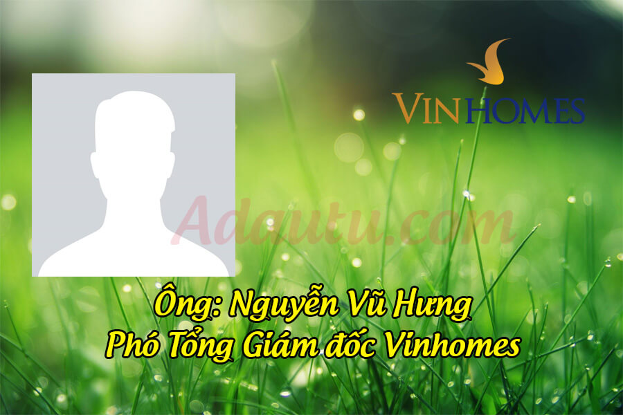 Ông Nguyễn Vũ Hưng – Phó Tổng Giám đốc Vinhomes