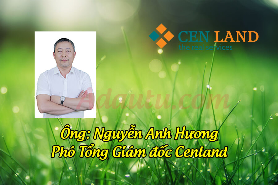 Ông Nguyễn Anh Hương – Phó Tổng Giám đốc CEN Land