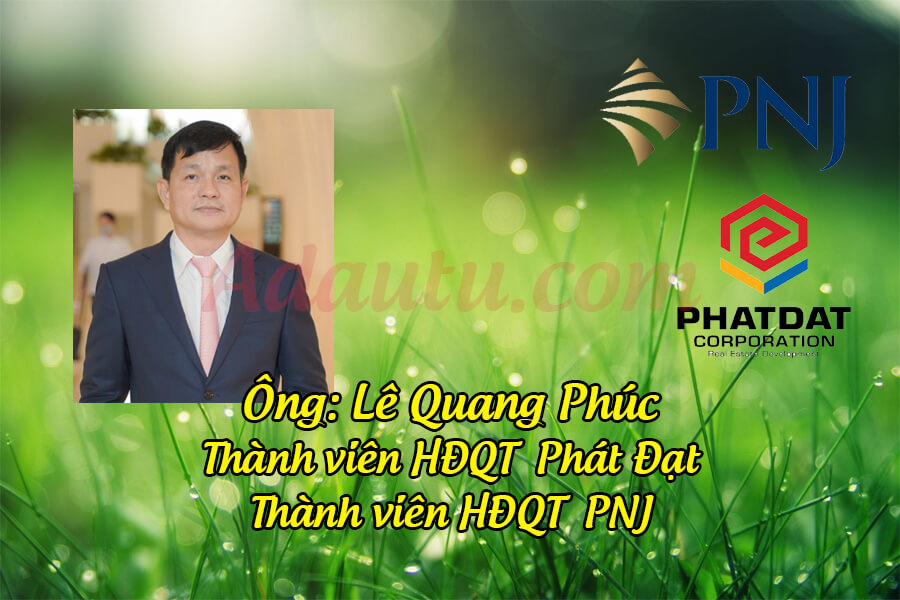 Ông Lê Quang Phúc - Thành viên HĐQT Bất động sản Phát Đạt và PNJ