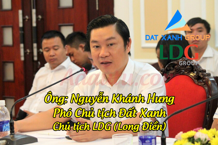 Ông Nguyễn Khánh Hưng – Phó Chủ tịch Đất Xanh, Chủ tịch LDG (Long Điền)