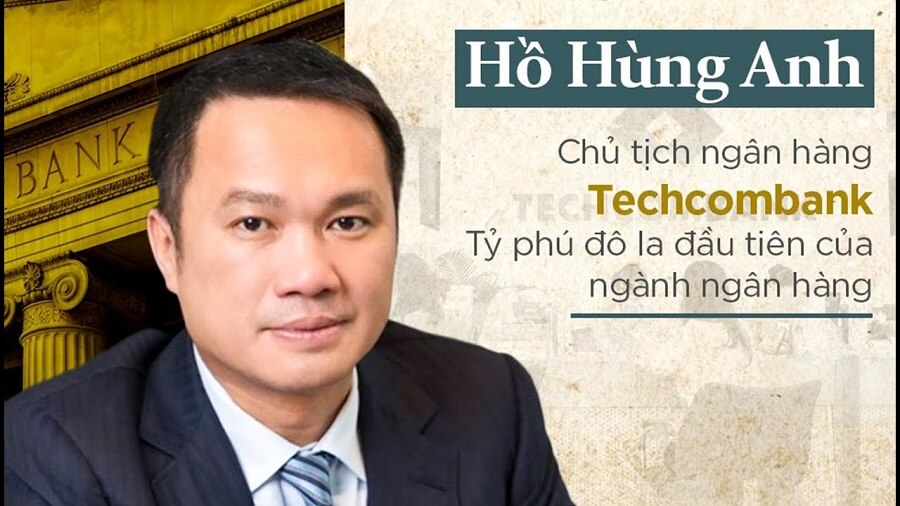 Chủ tịch Techcombank Hồ Hùng Anh - Tỷ phú đô la đầu tiên của ngành ngân hàng Việt Nam