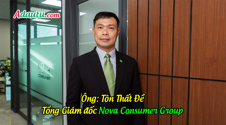 Ông Tôn Thất Đề - Thành viên HĐQT kiêm Tổng Giám đốc Nova Consumer Group